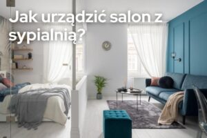 Praktyczne wskazówki, jak zaaranżować pokój na sypialnię i salon w jednym